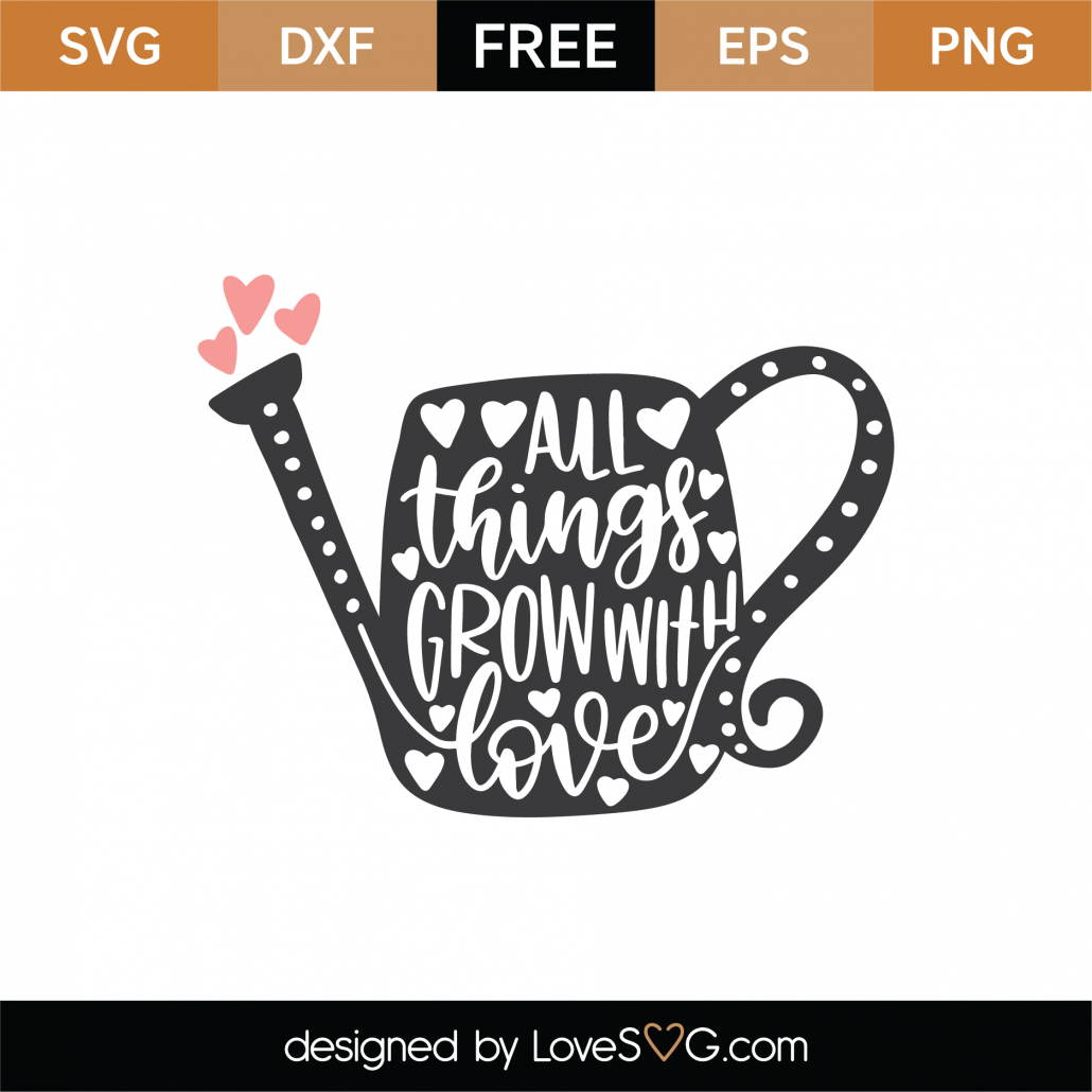 Download Free All Things Grow With Love SVG Cut File - Lovesvg.com