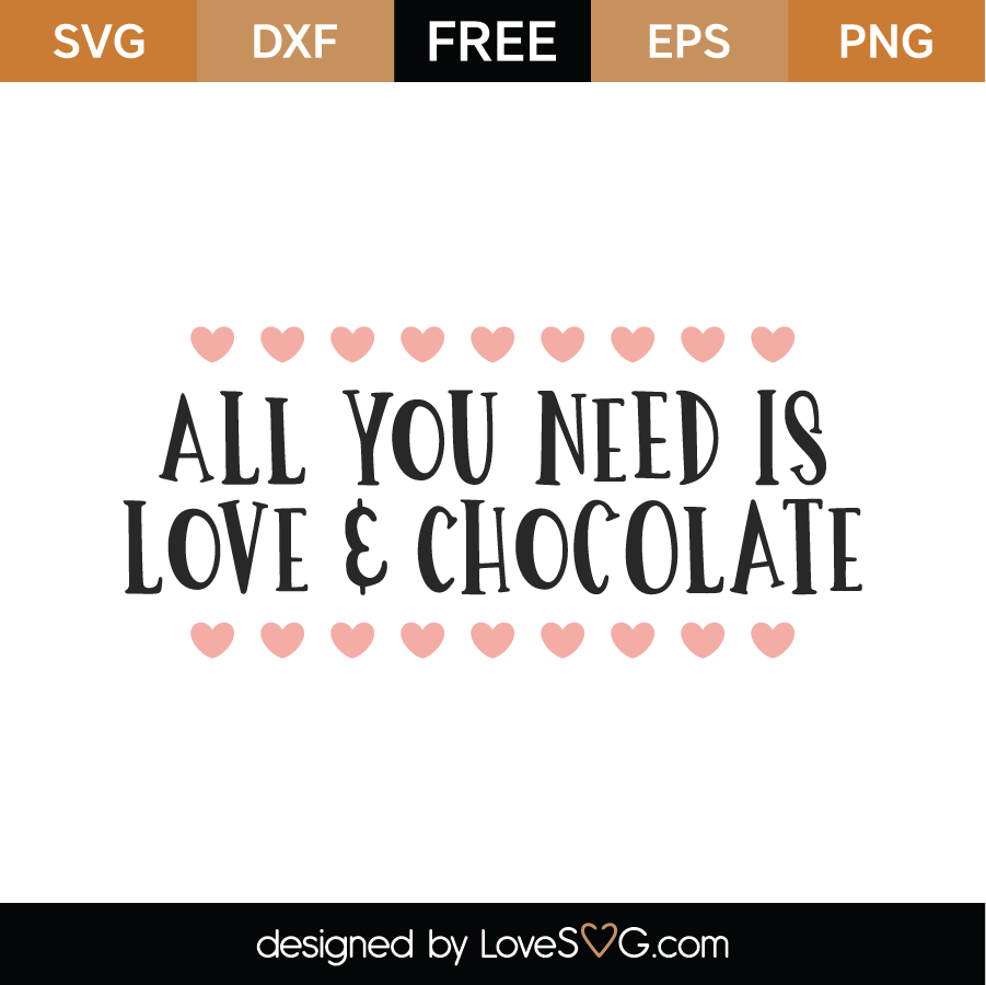 Download Free All You Need Is Love and Chocolate SVG Cut File ...