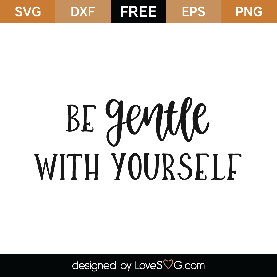 Free Be Gentle With Yourself SVG Cut File - Lovesvg.com