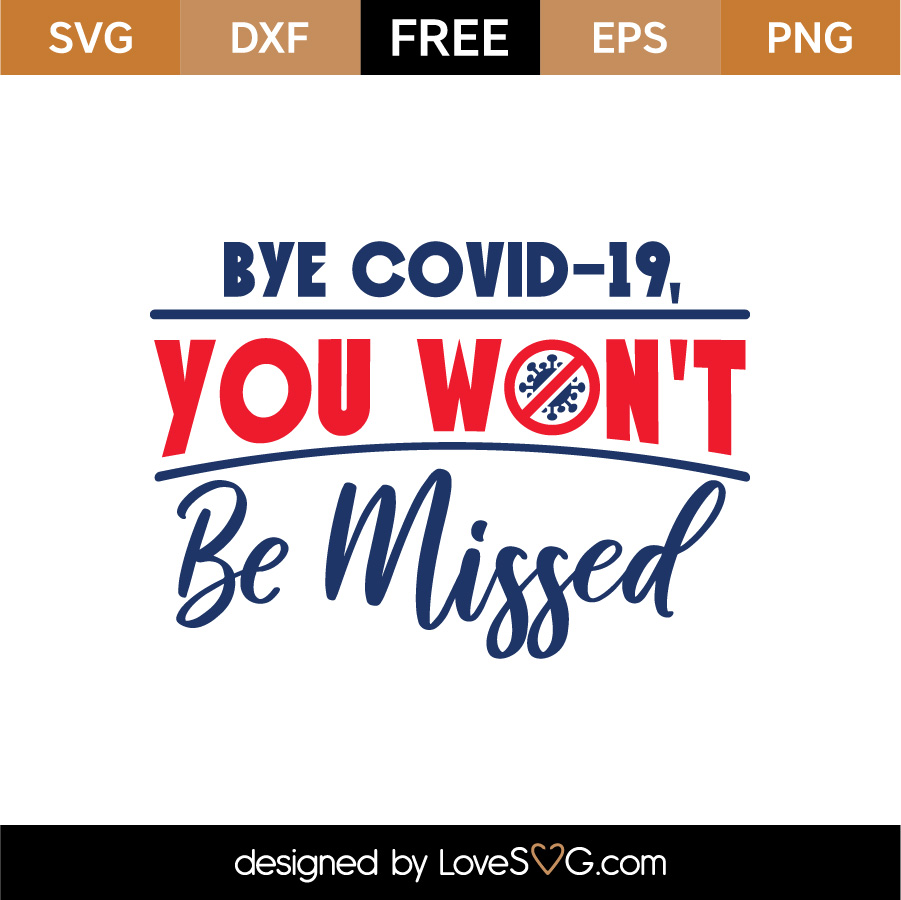 Free Bye Covid 19 You Won T Be Missed Svg Cut File Lovesvg Com