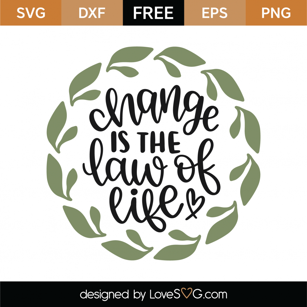 Free Change Is The Law Of Life Svg Cut File Lovesvg Com