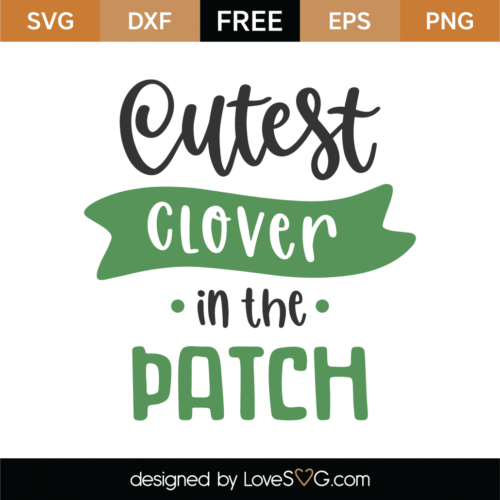 Free Cutest Clover In The Patch Svg Cut File Lovesvg Com