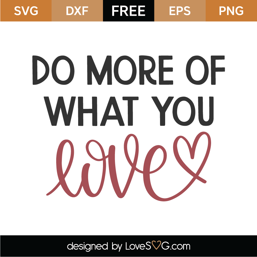 Download Free Do More Of What You Love SVG Cut File - Lovesvg.com