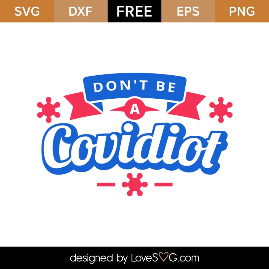 Free Don T Be A Covidiot Svg Cut File Lovesvg Com