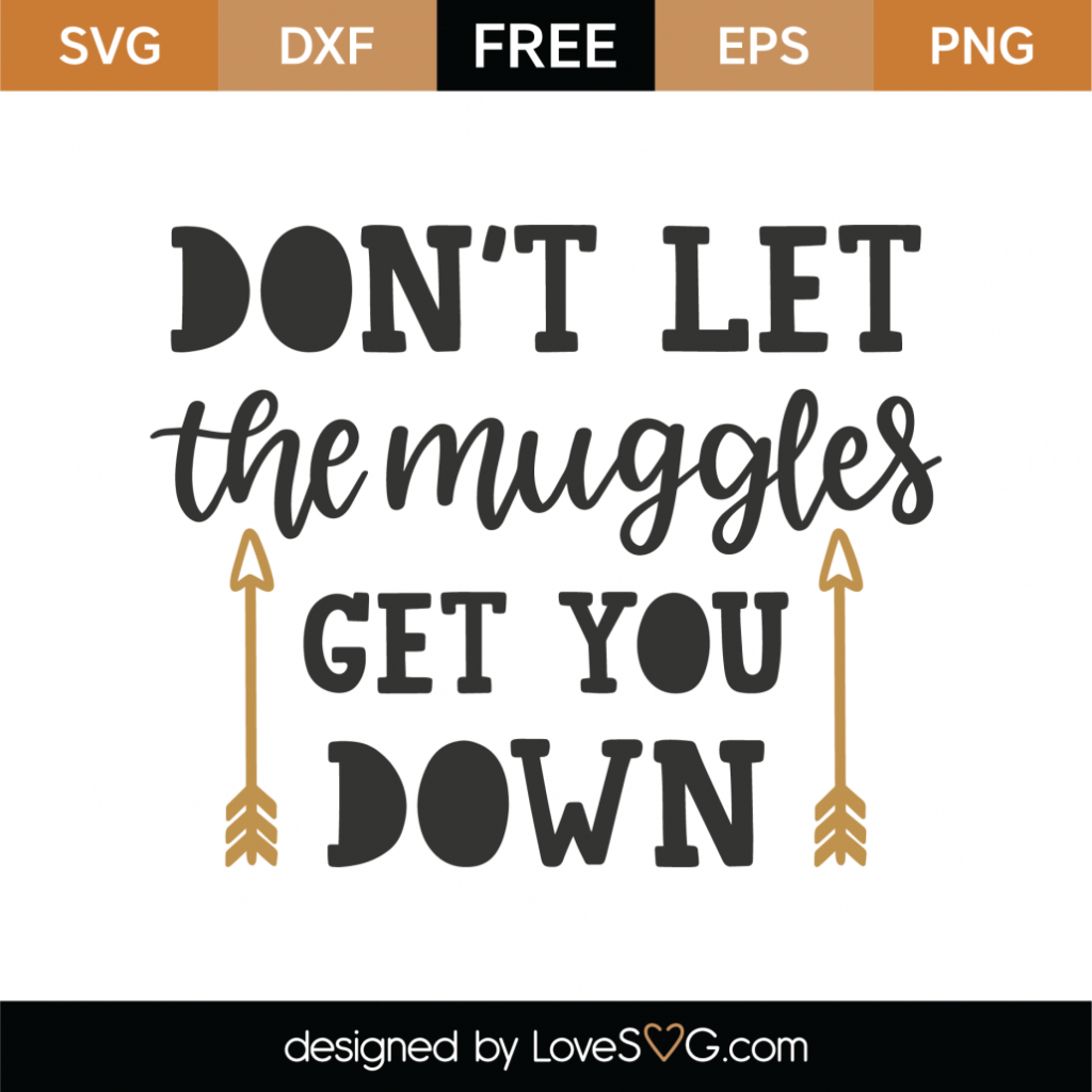 Download Free Don't Let The Muggles Get You Down SVG Cut File ...