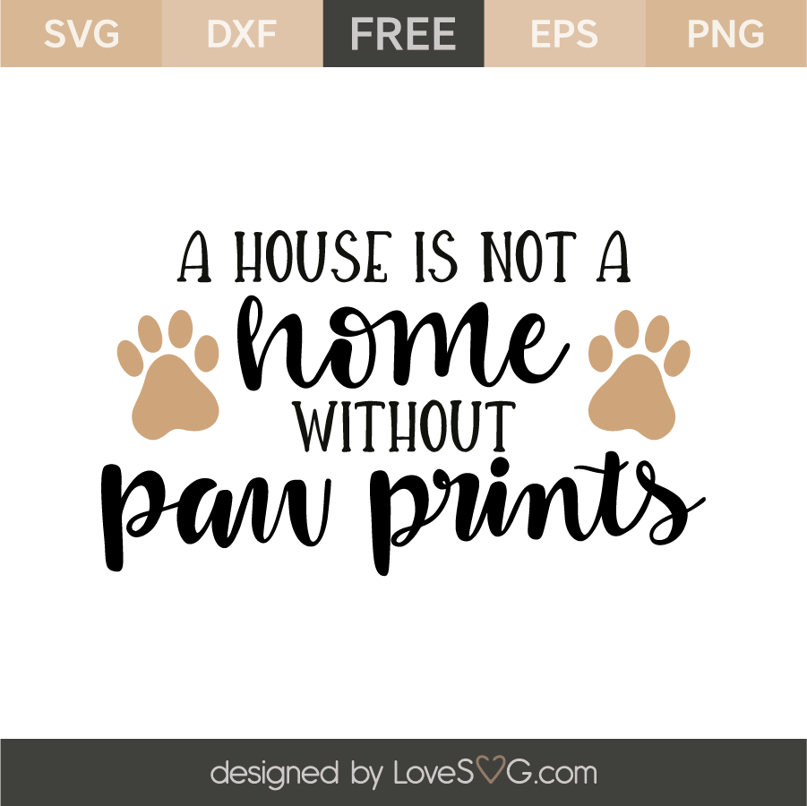 Download A House Is Not A Home Without Paw Prints Lovesvg Com SVG, PNG, EPS, DXF File