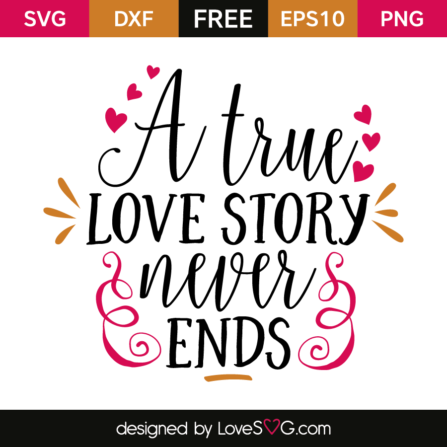 Download A True Love Story Never Ends Lovesvg Com