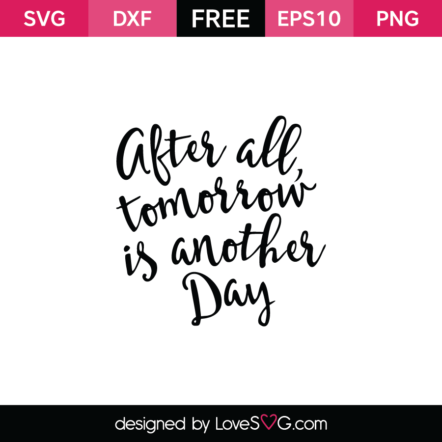 After All Tomorrow Is Another Day Lovesvg Com
