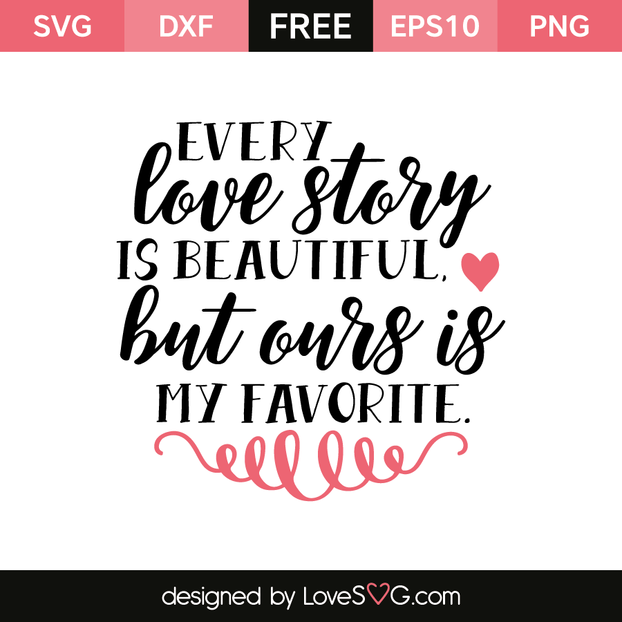Every Love Story Is Beautiful But Ours Is My Favorite Lovesvg