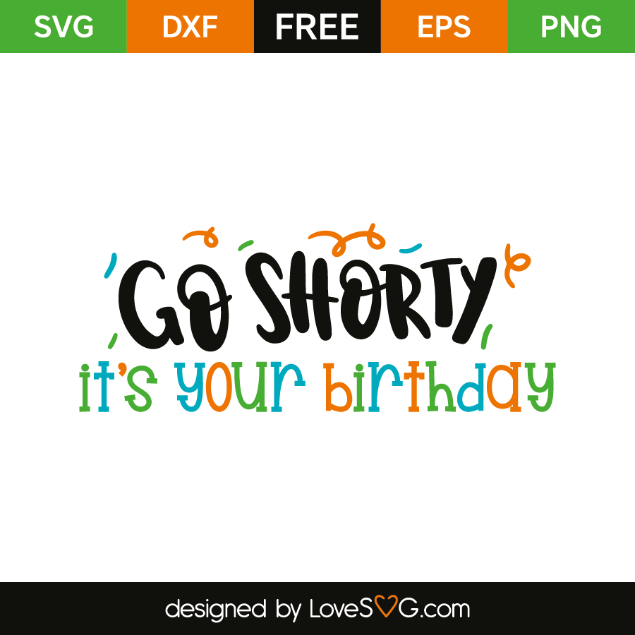 Download Go Shorty It S My Birthday Lovesvg Com