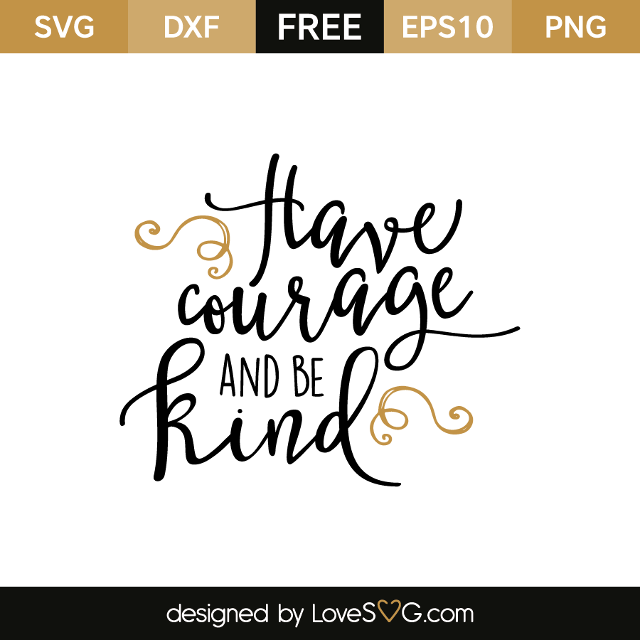 Calligraphy Sign Stencil Courage & Kind SVG Have Courage And Be Kind ...