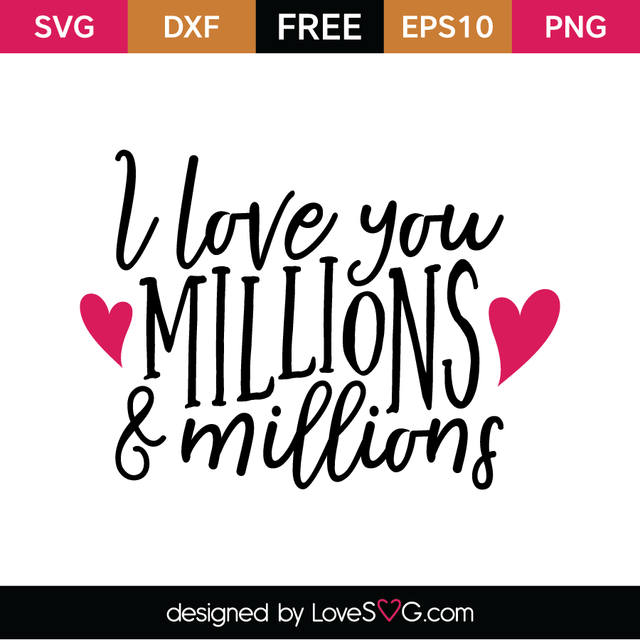 I Love You Millions & Millions - Lovesvg.com