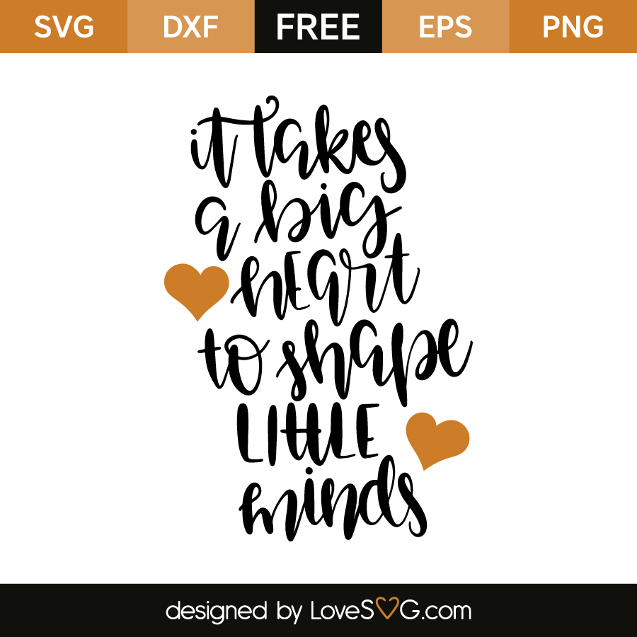 Download It Takes A Big Heart To Shape Little Minds Lovesvg Com