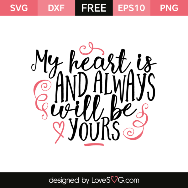 My Heart Is And Always Will Be Yours - Lovesvg.com