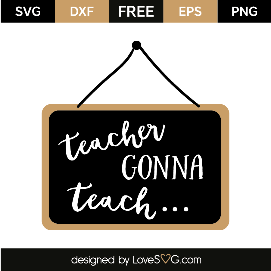 Teacher Gonna Teach Lovesvg Com