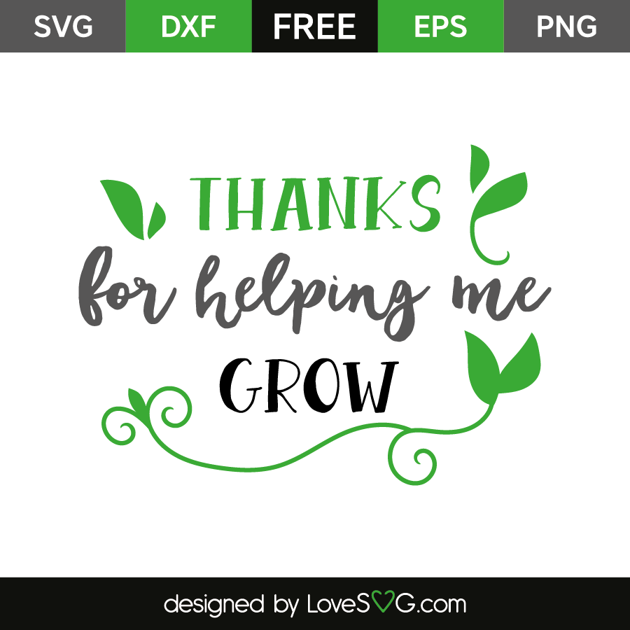 Thanks For Helping Me Grow Lovesvg Com