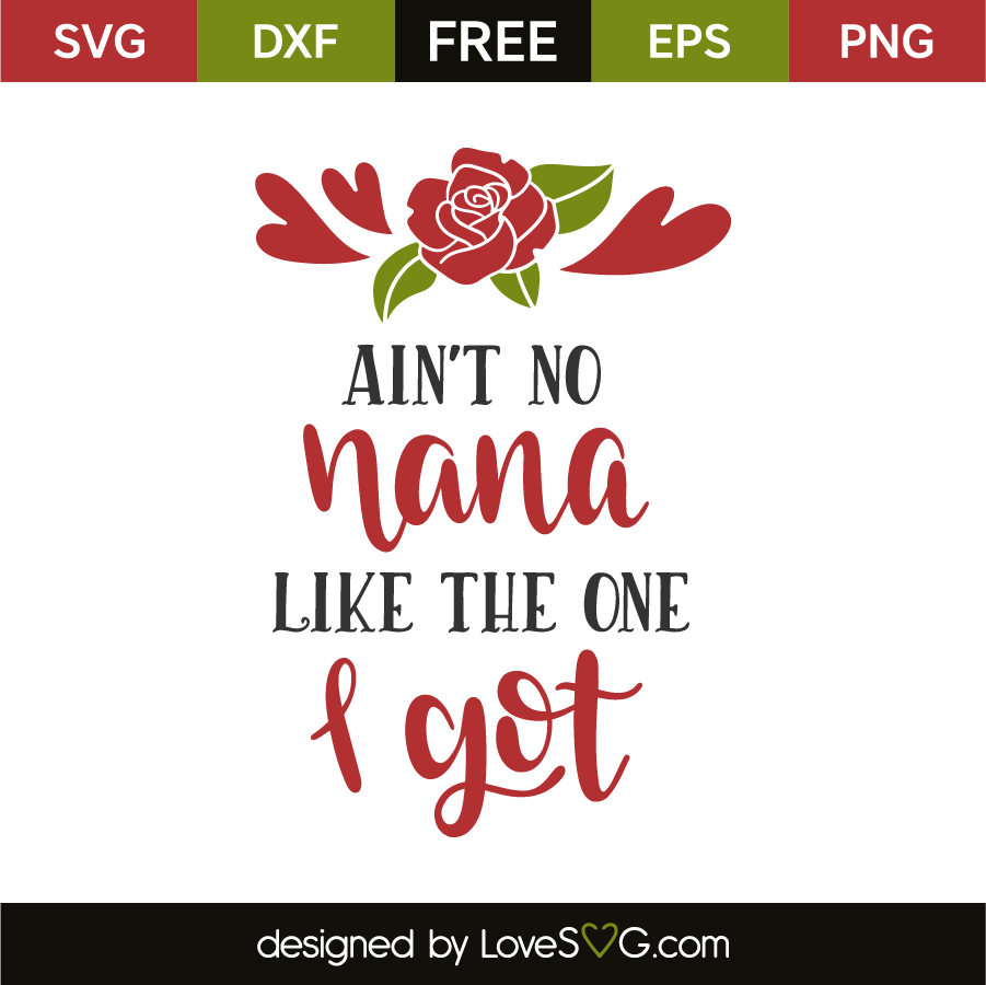 Download Ain T No Nana Like The One I Got Lovesvg Com