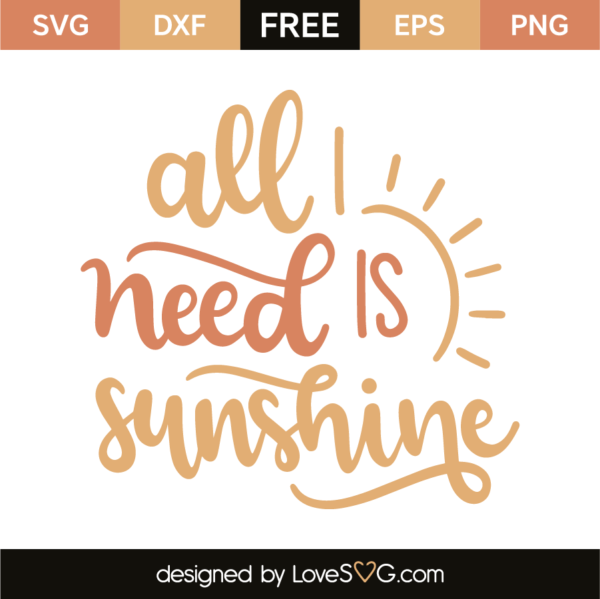 All I Need Is Sunshine - Lovesvg.com