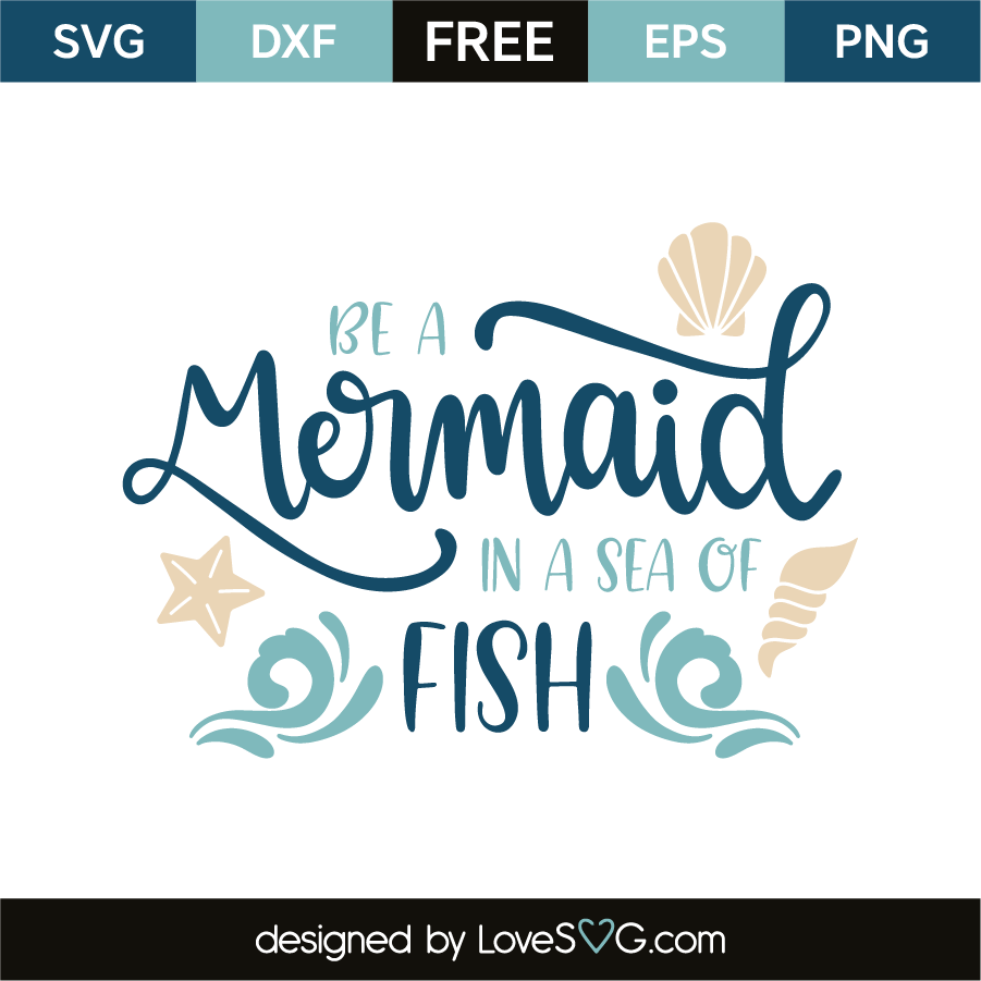 Download Be A Mermaid In A Sea Of Fish Lovesvg Com