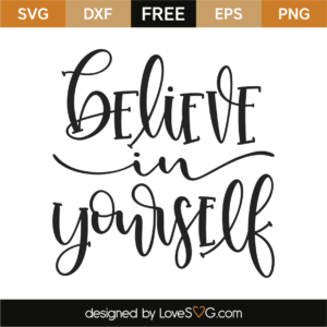 Believe In Yourself - Lovesvg.com