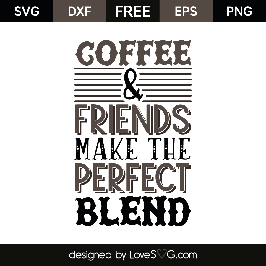 Coffee And Friend Make The Perfect Blend - Lovesvg.com