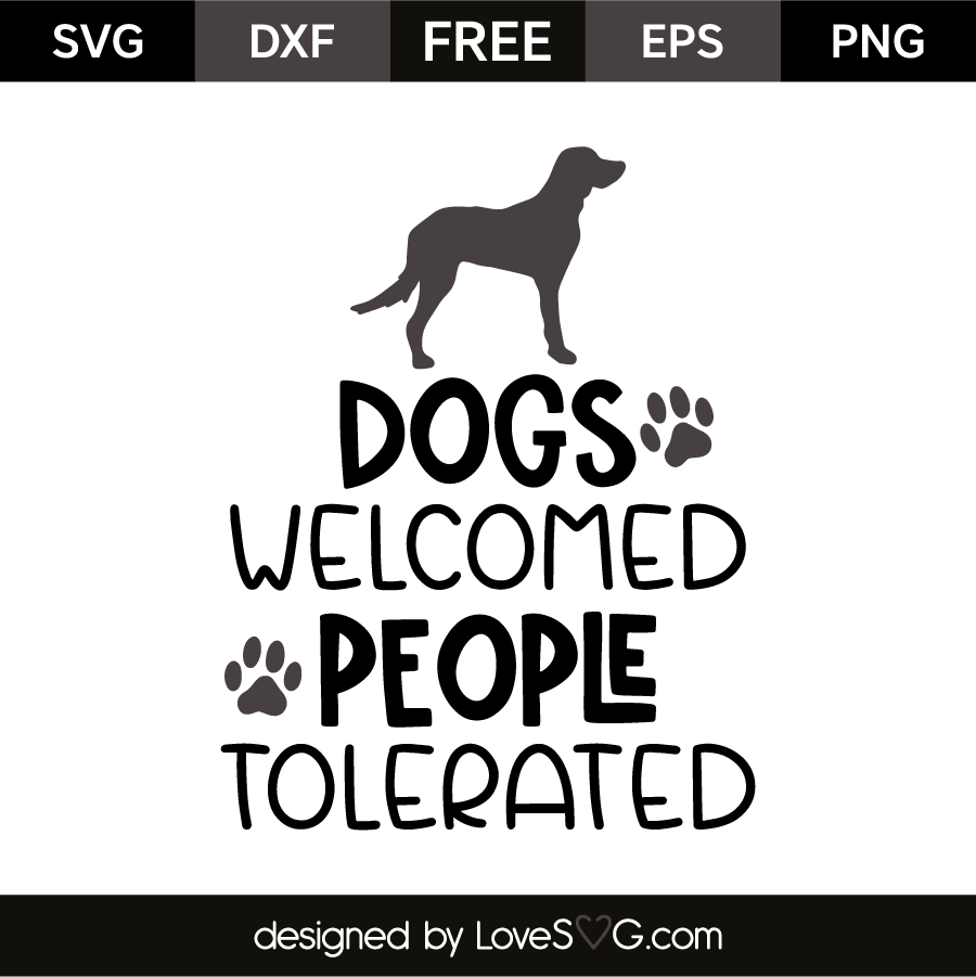 Download Dogs Welcomed People Tolerated Lovesvg Com