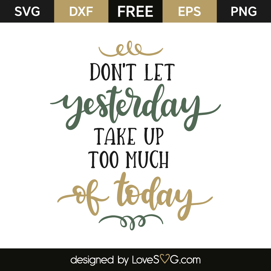 Don't let Yesterday Take to Much Today Decal /Sticker or Iron-On 