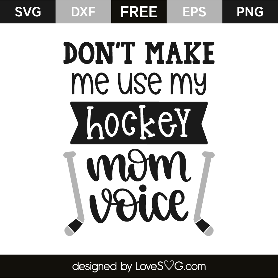 Download Don't Make Me Use My Hockey Mom Voice - Lovesvg.com