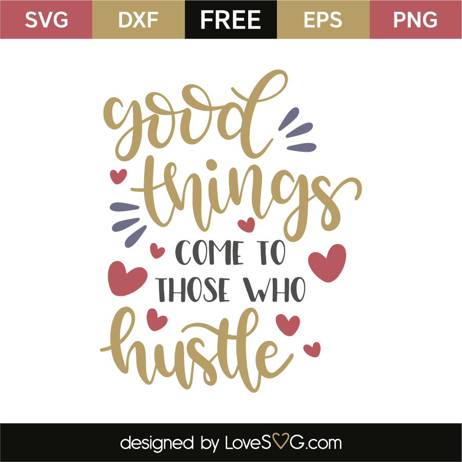 dxf eps and ai formats included png Good things come to those who hustle svg
