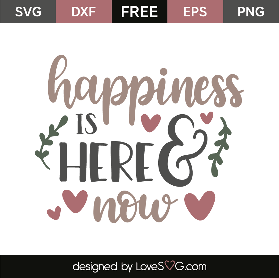 Happiness Is Here Now - Lovesvg.com