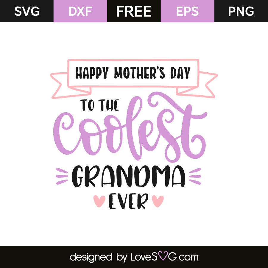 Download Happy Mother S Day To The Coolest Grandma Ever Lovesvg Com