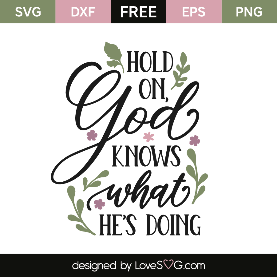Download Hold On, God Knows What He's Doing - Lovesvg.com