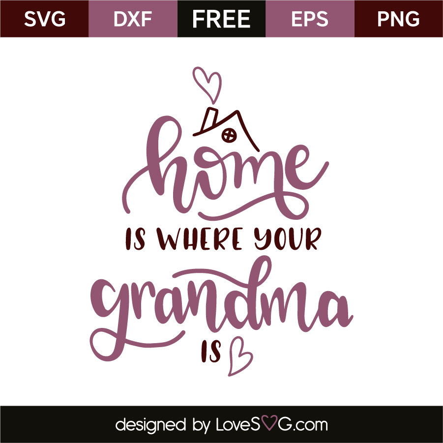 Download Home Is Where Your Grandma Is Lovesvg Com