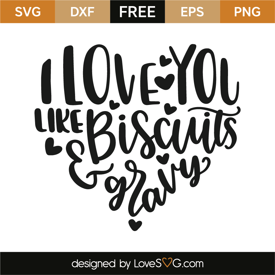 Download I Love You Like Biscuits And Gravy Lovesvg Com