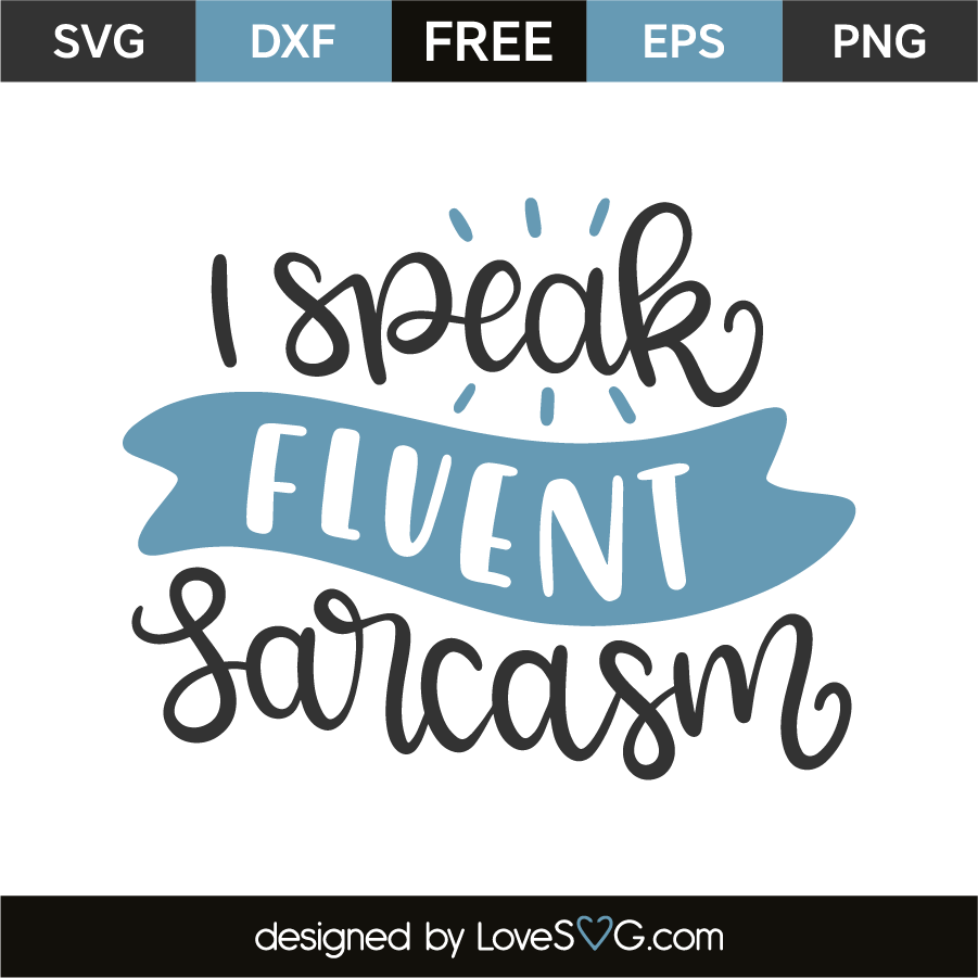 Download I Speak Fluent Sarcasm - Lovesvg.com