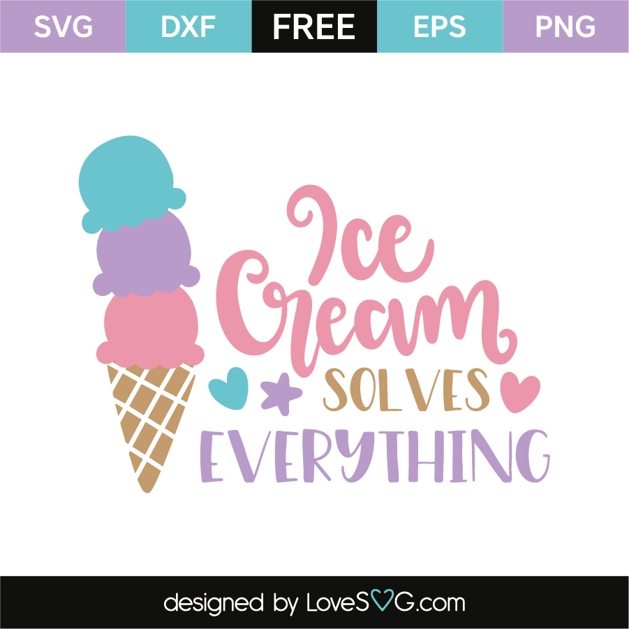 Download Ice Cream Solves Everything Lovesvg Com