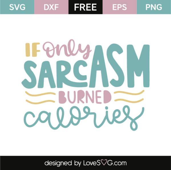 If Only Sarcasm Burned Calories - Lovesvg.com