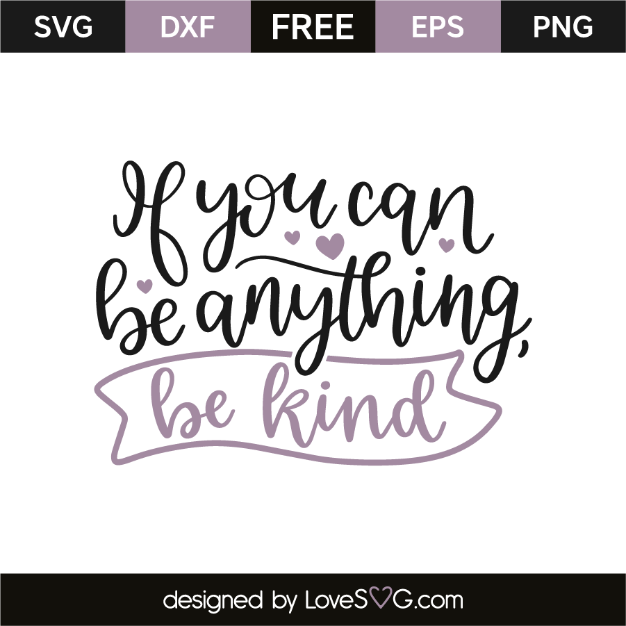 If You Can Be Anything, Be Kind - Lovesvg.com