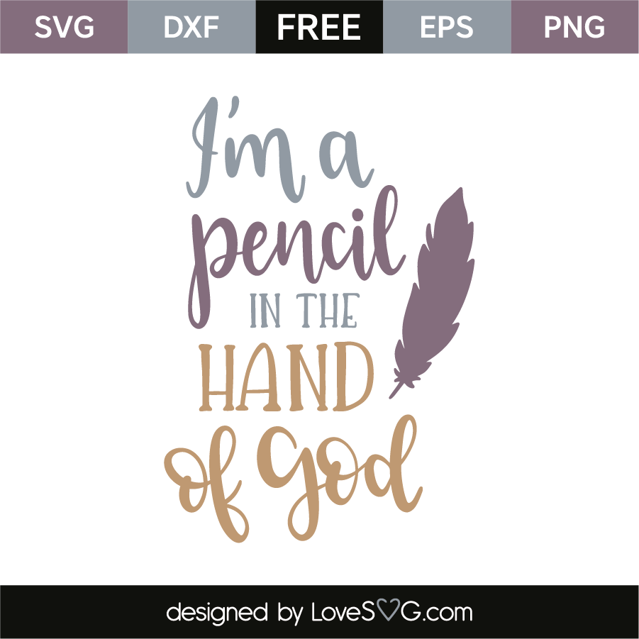 I M A Pencil In The Hand Of God Lovesvg Com