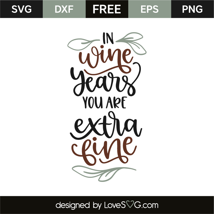 Download In Wine Years You Are Extra Fine Lovesvg Com