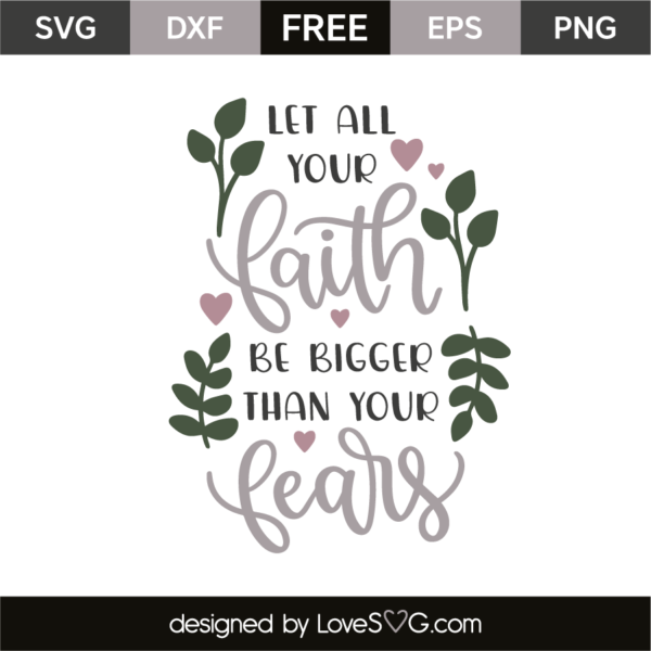 Let All Your Faith Be Bigger Than Your Fears - Lovesvg.com