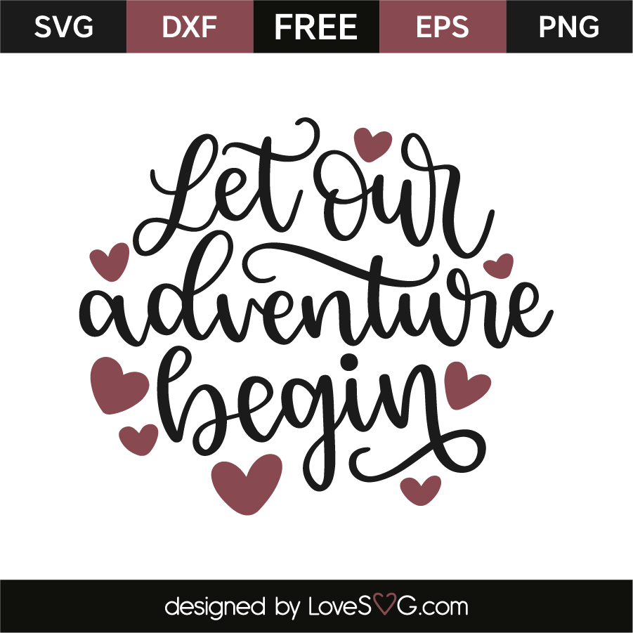 Let Our Adventure Begin - Lovesvg.com