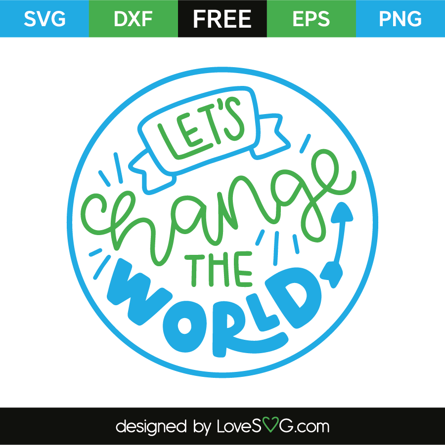 Let S Change The World Lovesvg Com