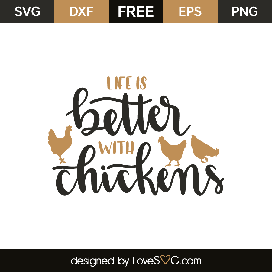 Download Life Is Better With Chickens Lovesvg Com