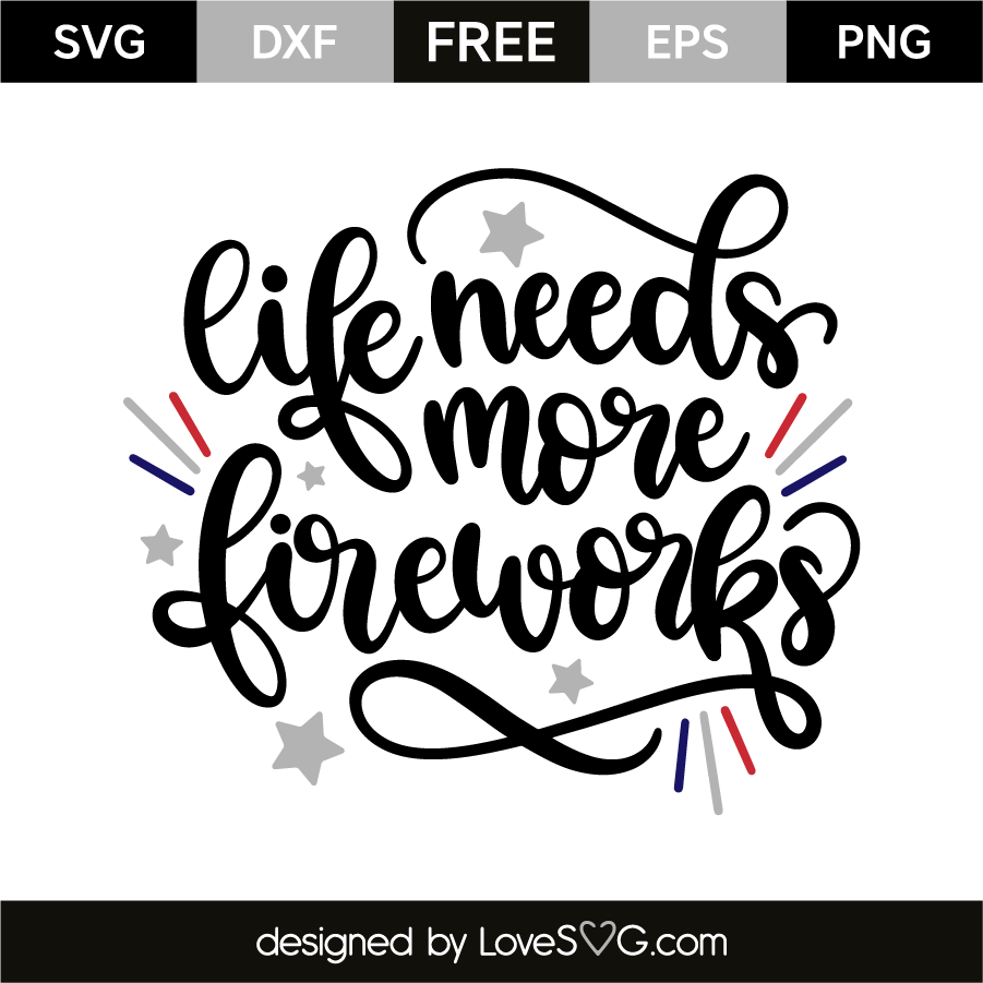 Download Life Needs More Fireworks Lovesvg Com