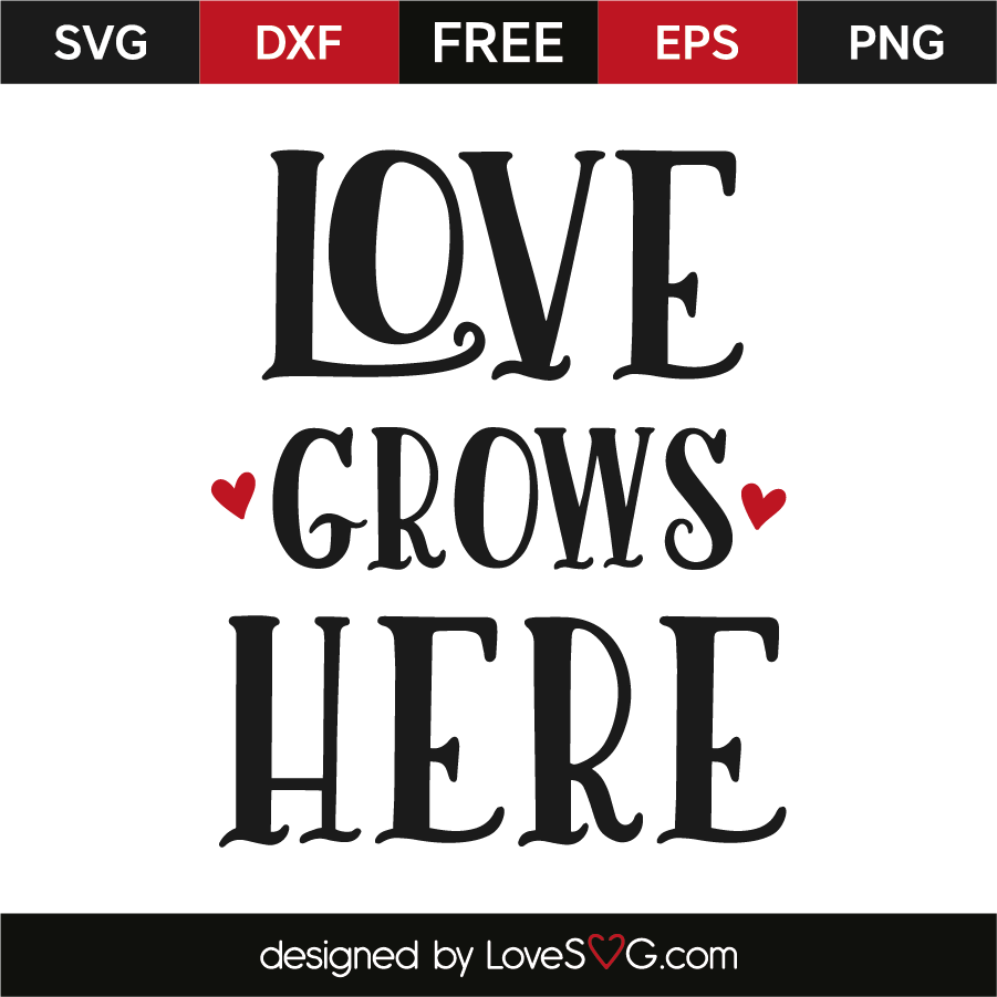 Free Free 284 Svg Files Love Grows Here Svg Free SVG PNG EPS DXF File