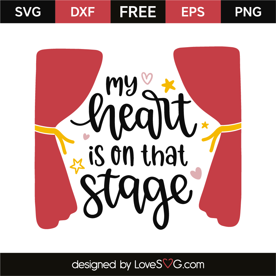 My Heart Is On That Stage - Lovesvg.com