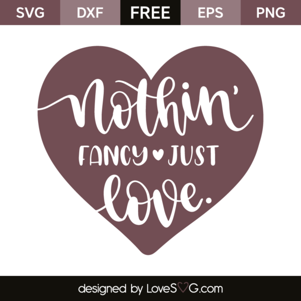 Nothin' Fancy Just Love - Lovesvg.com