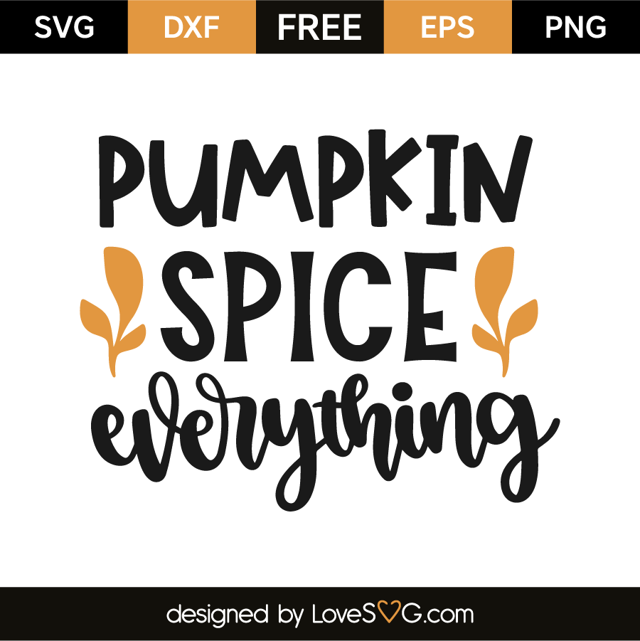 Pumpkin Spice Everything - Lovesvg.com