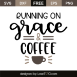 Running On Grace & Coffee - Lovesvg.com